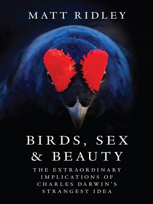Title details for Birds, Sex and Beauty by Matt Ridley - Available